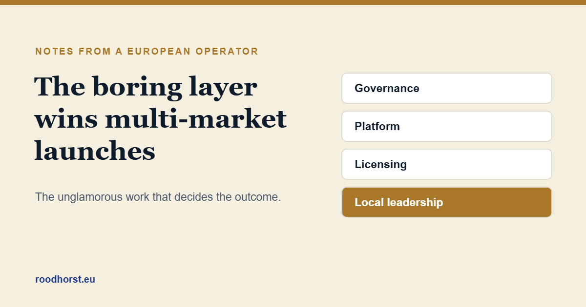 The boring layer wins multi-market launches: governance, platform, licensing, local leadership.
